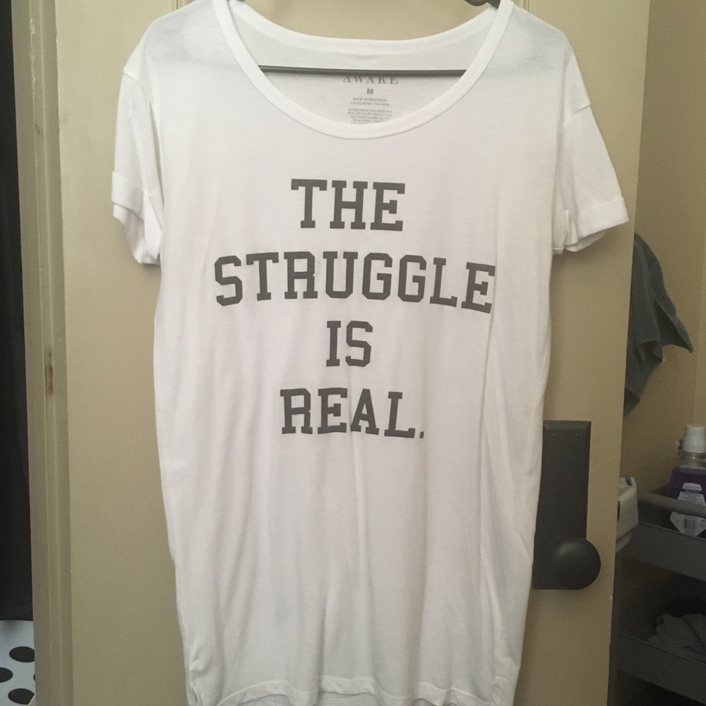 White Shirt - The Struggle is Real